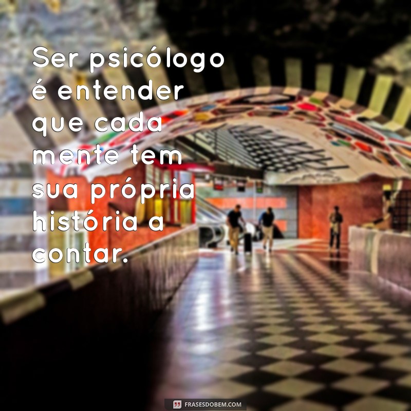 Frases Inspiradoras para Psicólogos: Reflexões sobre a Profissão 