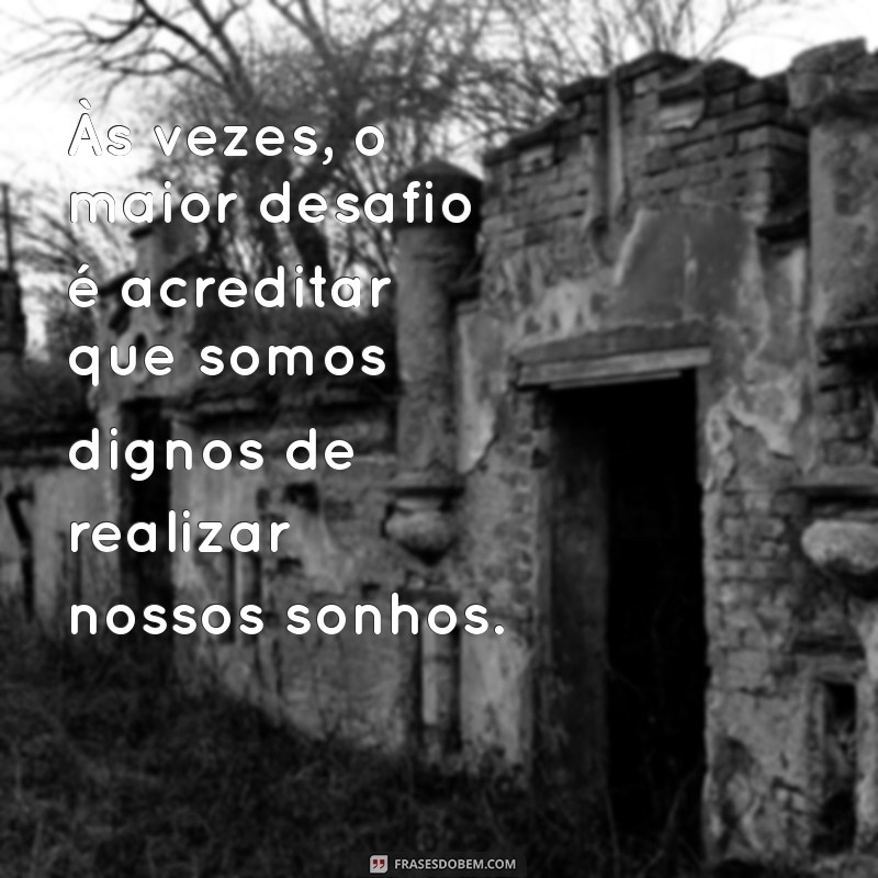 Frases Inspiradoras sobre Sonhos Realizados: Transforme Seus Desejos em Realidade 