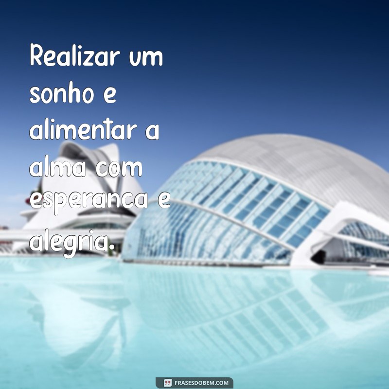 Frases Inspiradoras sobre Sonhos Realizados: Transforme Seus Desejos em Realidade 