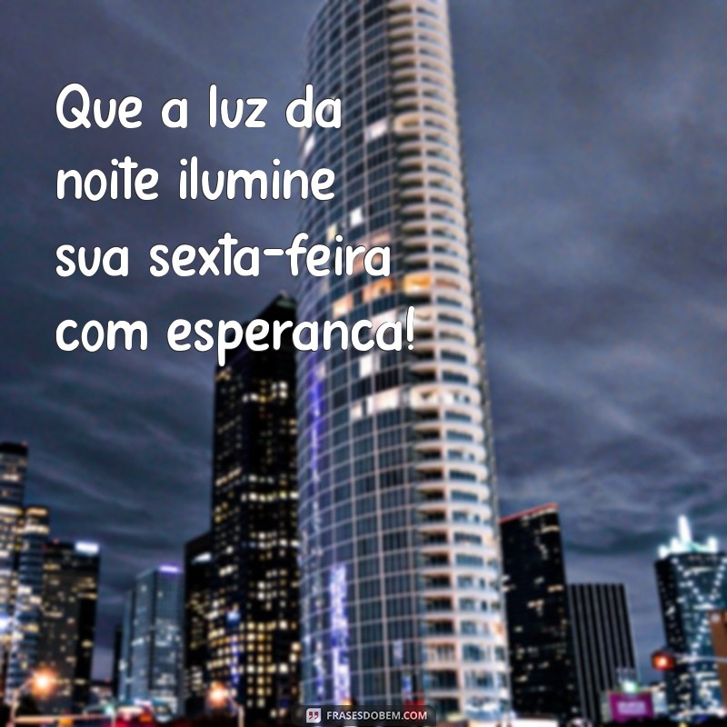 Frases Inspiradoras para uma Boa Noite e uma Sexta-Feira Abençoada 