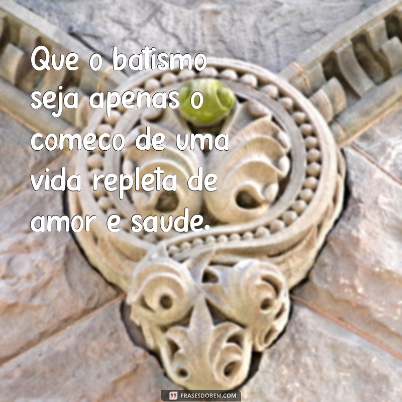 Mensagens Emocionantes para Batismo de Bebê: Inspirações e Frases para Celebrar este Momento Especial 