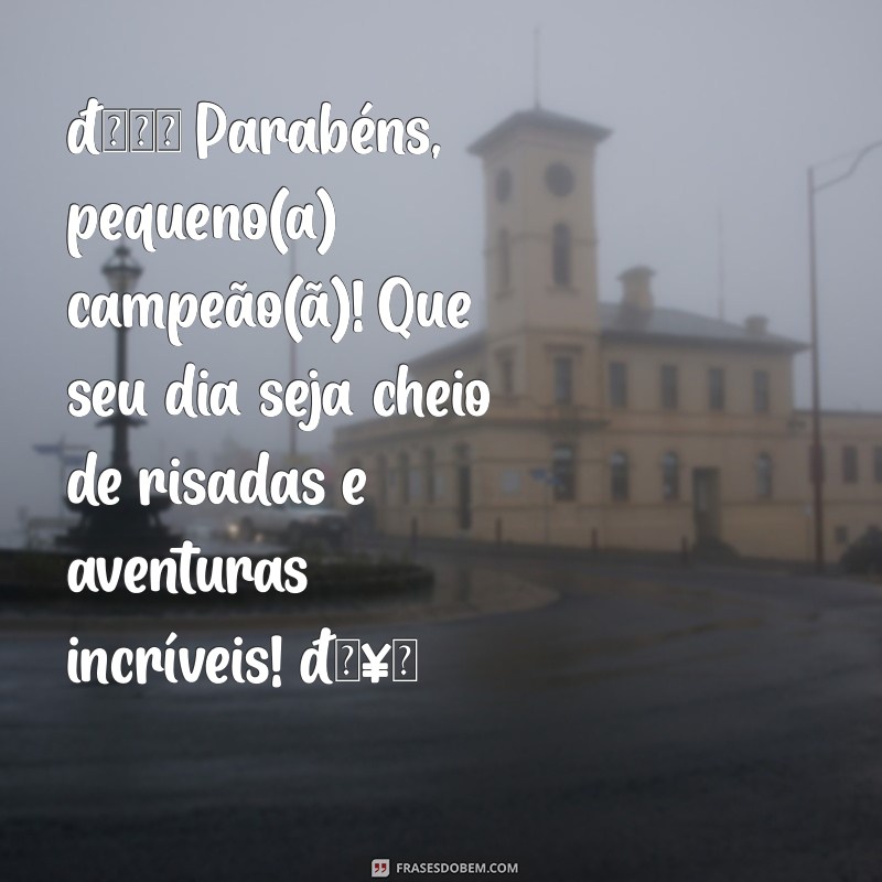 mensagem de feliz aniversário infantil para whatsapp 🎉 Parabéns, pequeno(a) campeão(ã)! Que seu dia seja cheio de risadas e aventuras incríveis! 🥳