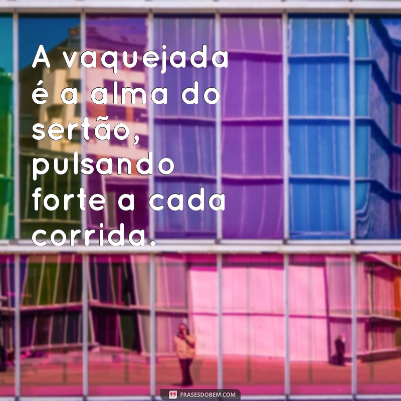 Top 20 Frases Inspiradoras para Vaquejada: Celebre a Tradição e a Paixão pelo Cavalo 