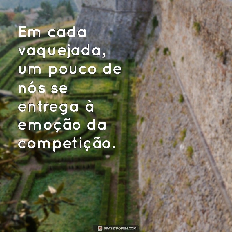 Top 20 Frases Inspiradoras para Vaquejada: Celebre a Tradição e a Paixão pelo Cavalo 