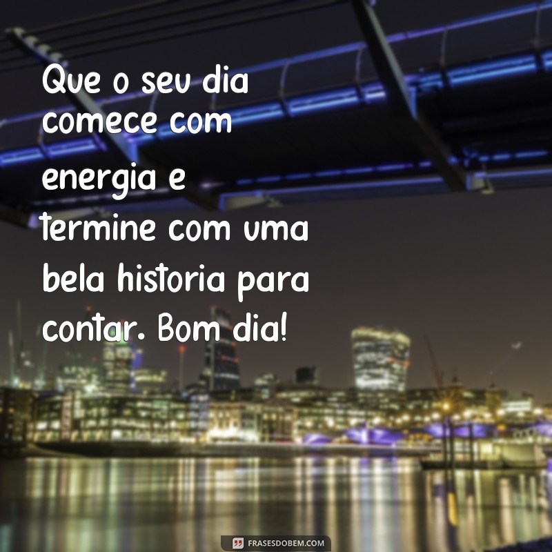 Encante seu dia com as mais belas frases de bom dia: confira nossas mensagens inspiradoras! 