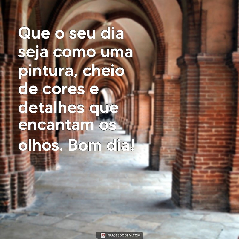 Encante seu dia com as mais belas frases de bom dia: confira nossas mensagens inspiradoras! 