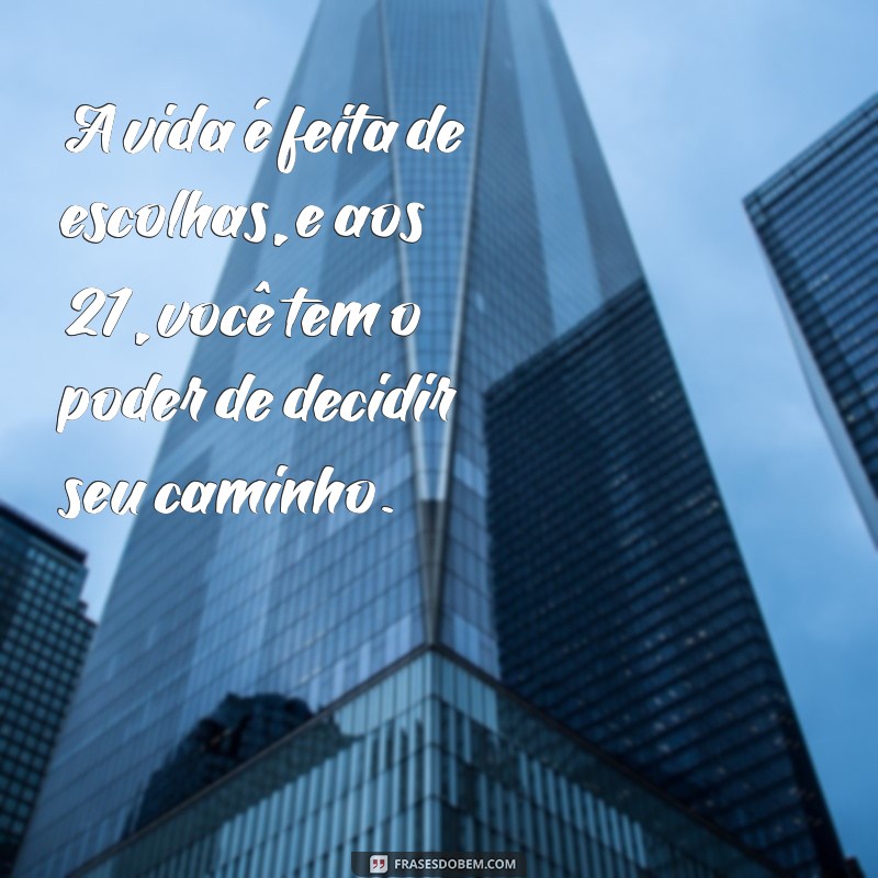 21 Anos: Frases Inspiradoras para Celebrar Esta Fase da Vida 