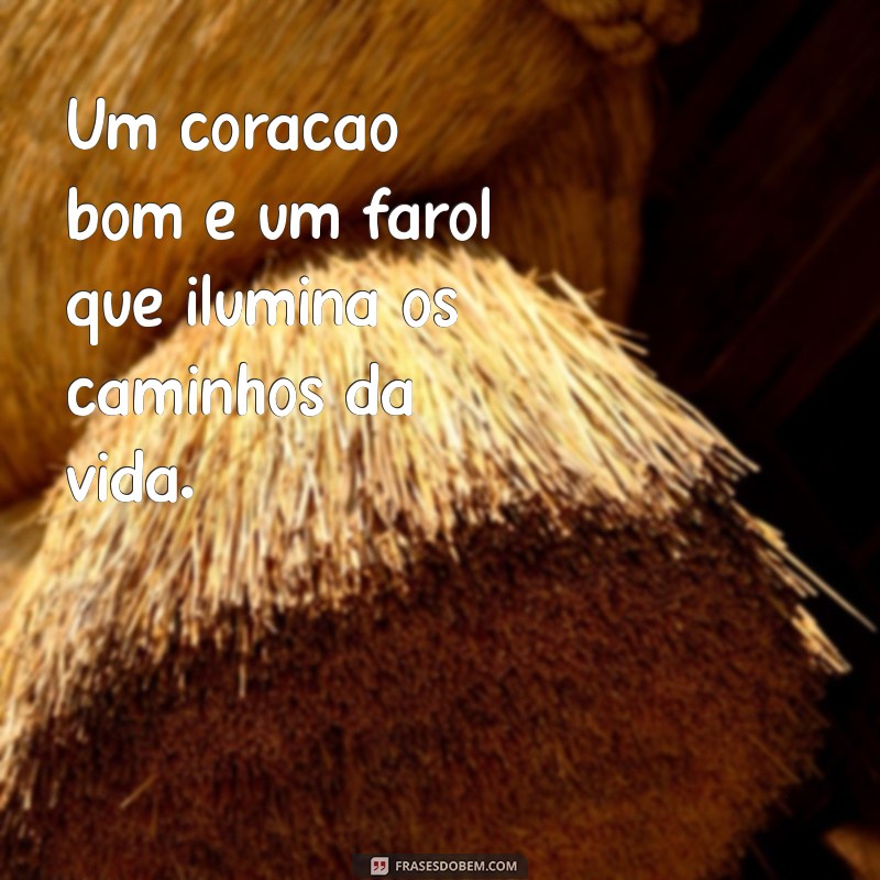 Frases Inspiradoras para Celebrar um Coração Bondoso 