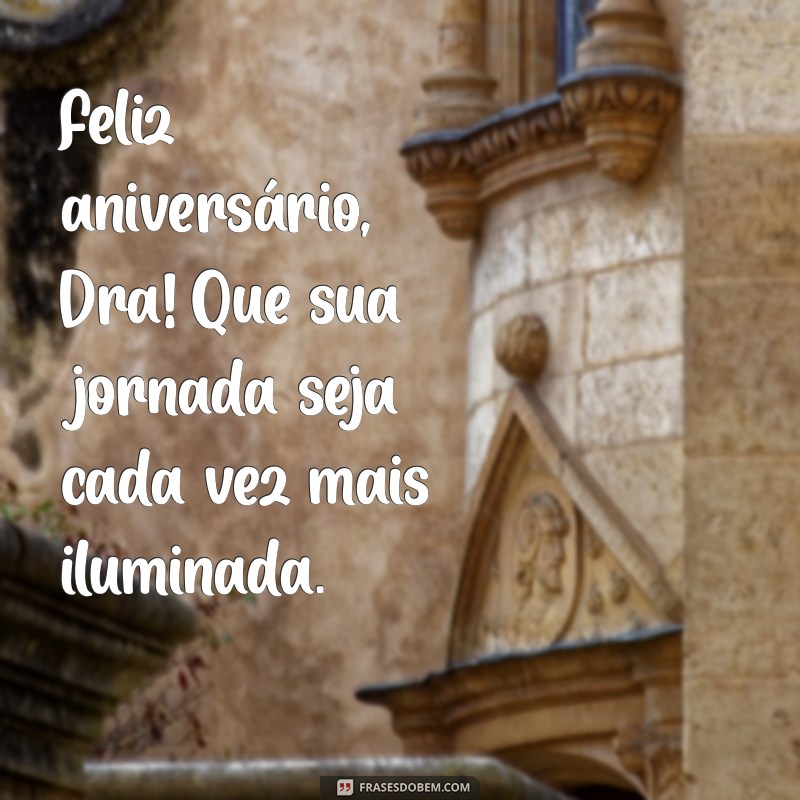 Feliz Aniversário, Dra: Mensagens e Frases Inspiradoras para Celebrar o Seu Dia 