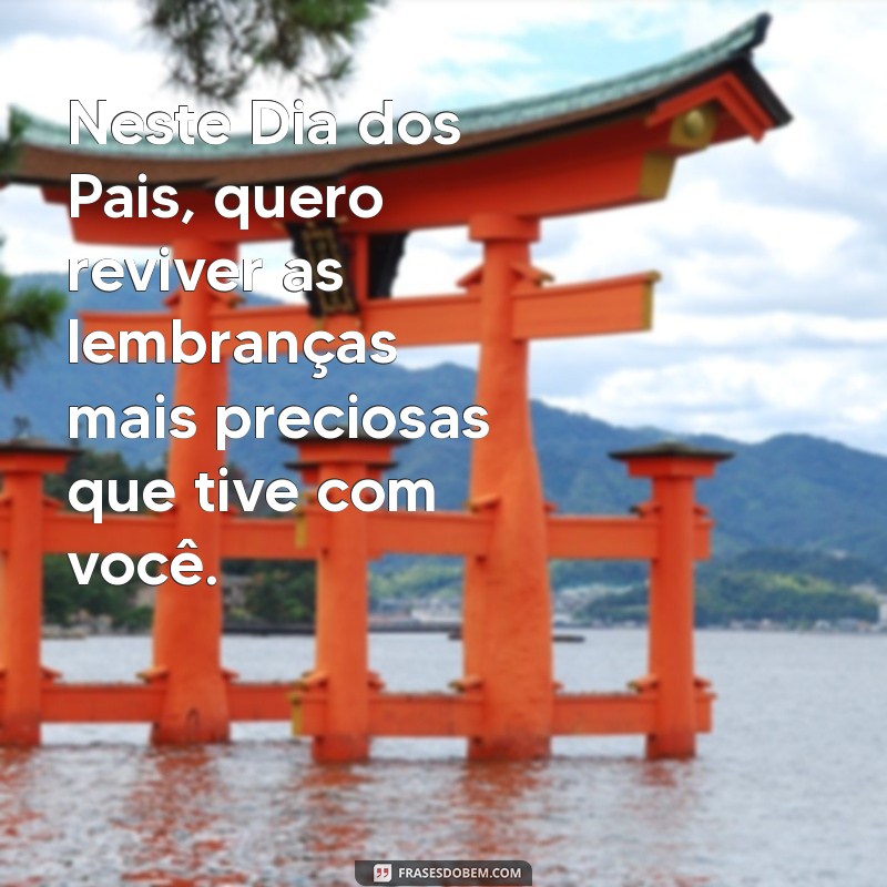 Mensagens Emocionantes para Celebrar o Dia dos Pais: Inspirações para o Seu Texto 