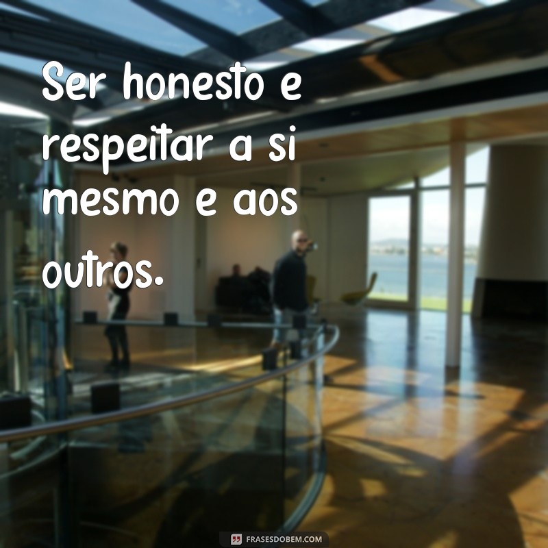 Frases Inspiradoras sobre Honestidade e Sinceridade para Refletir 