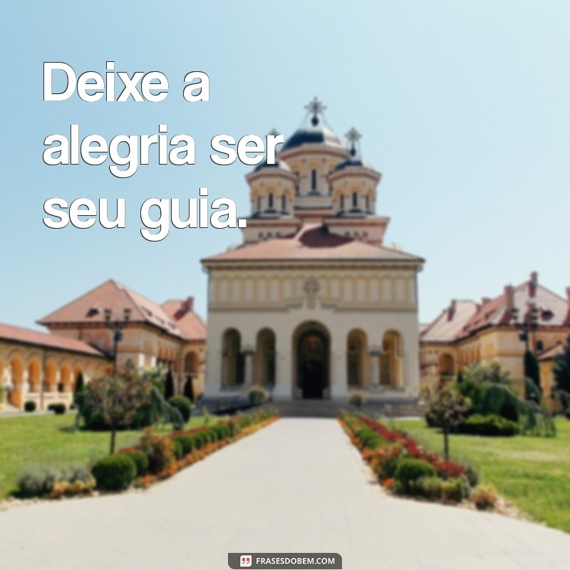 Frases Inspiradoras para Capturar Momentos de Alegria e Curtir a Vida 