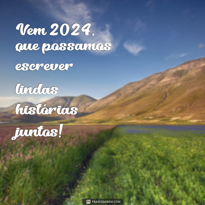 Frases Inspiradoras para Receber 2024 com Positividade 