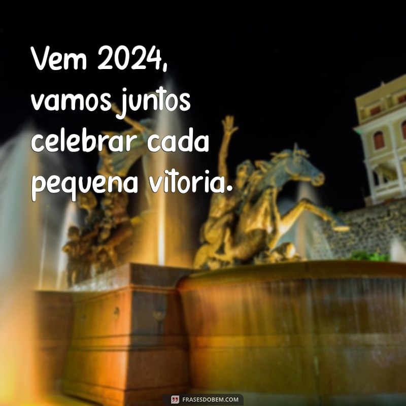 Frases Inspiradoras para Receber 2024 com Positividade 