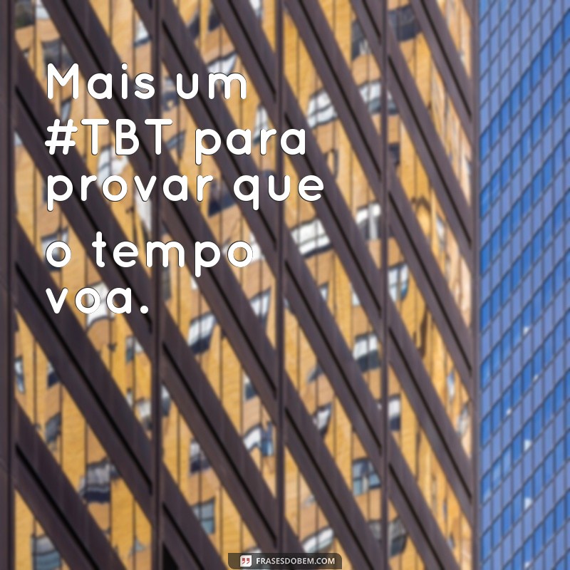 Descubra as melhores frases para arrasar no #TBT de hoje! 