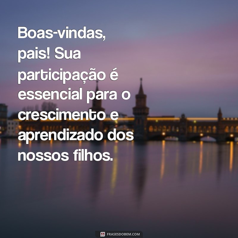 Mensagem de Boas-Vindas para Reunião de Pais: Como Criar um Ambiente Acolhedor 