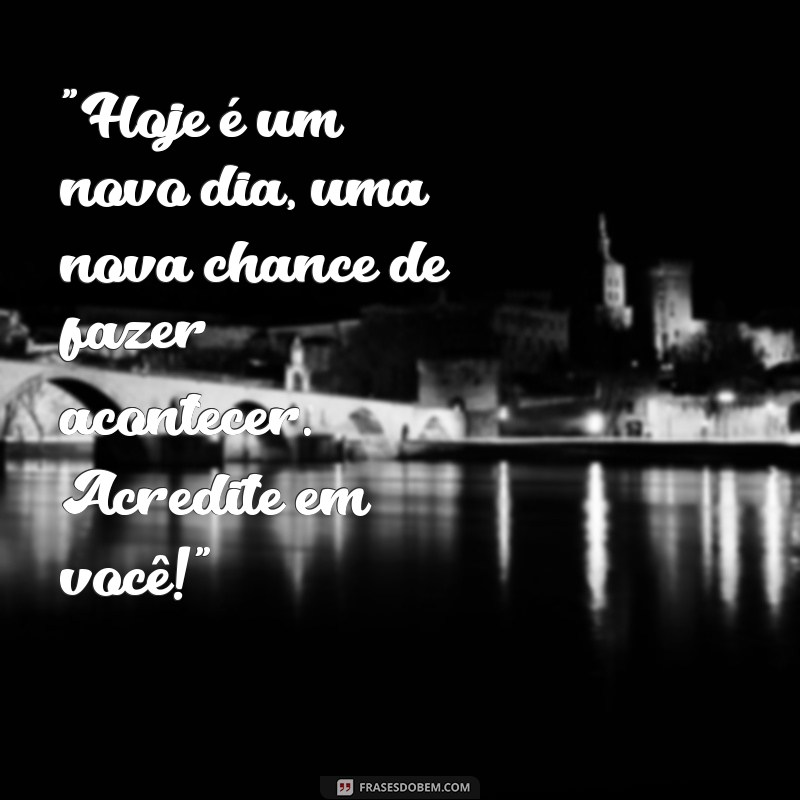 frases motivacionais para bom dia 