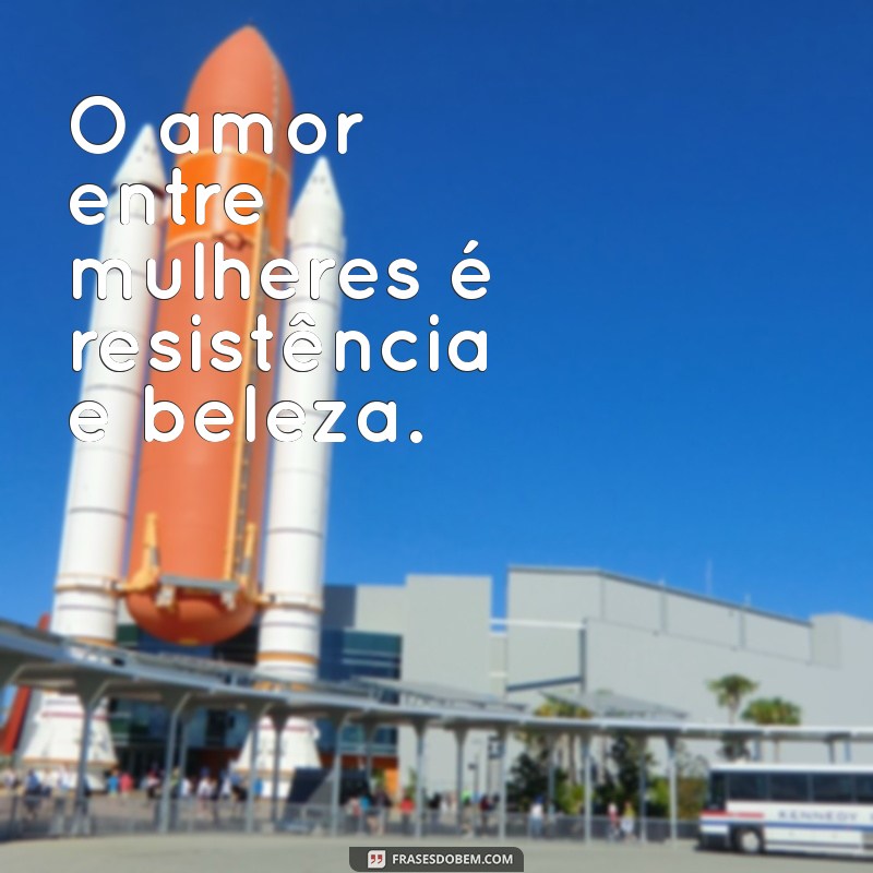 Frases Inspiradoras e Poderosas para Celebrar o Amor Lésbico 