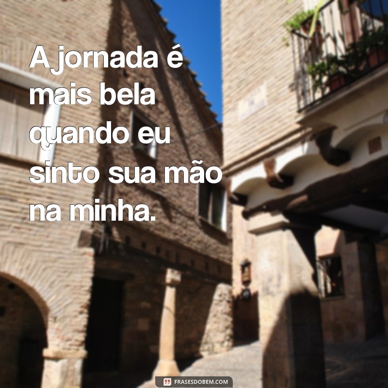 Descubra Frases Inspiradoras para Viver Aventuras a Dois 