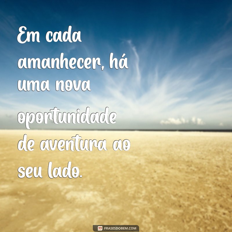 Descubra Frases Inspiradoras para Viver Aventuras a Dois 