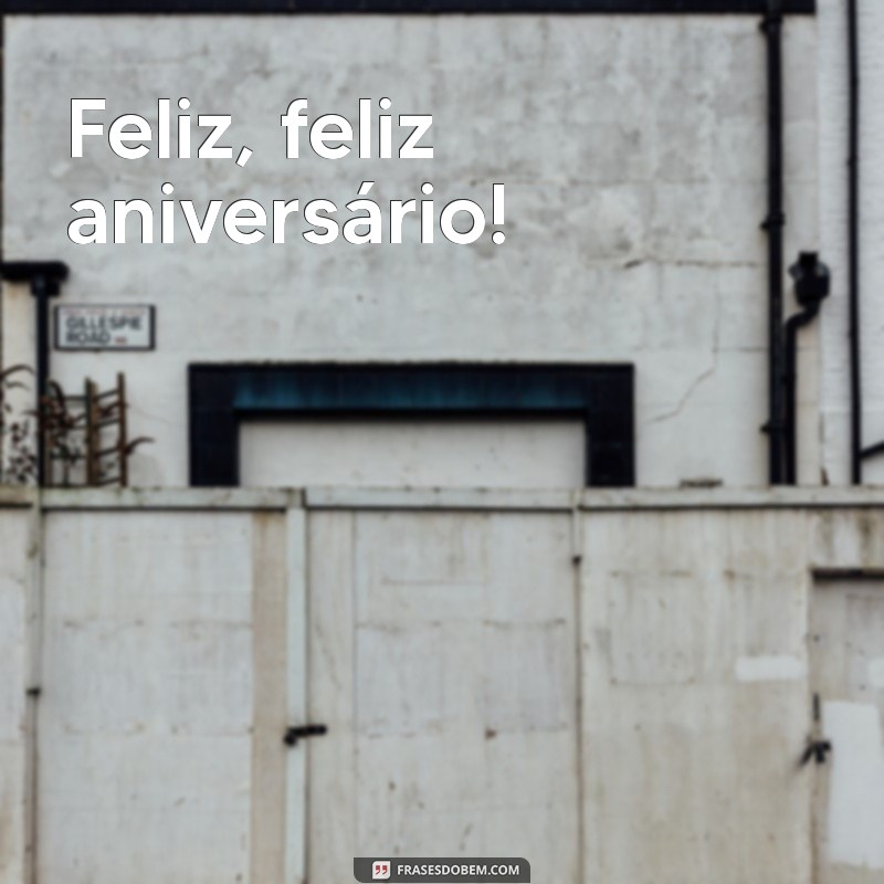 feliz feliz aniversário Feliz, feliz aniversário!