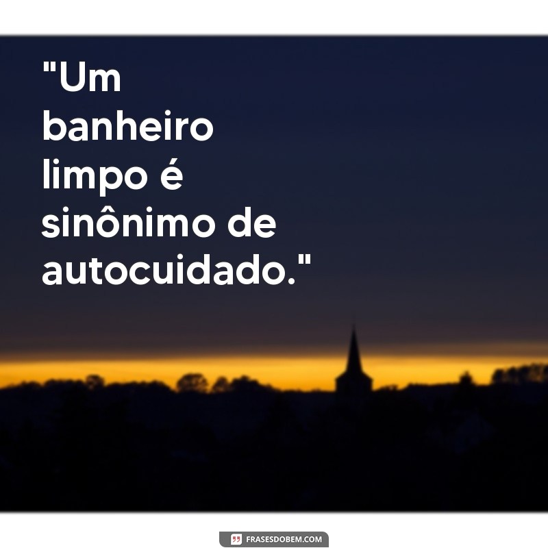 frases para banheiro limpo 