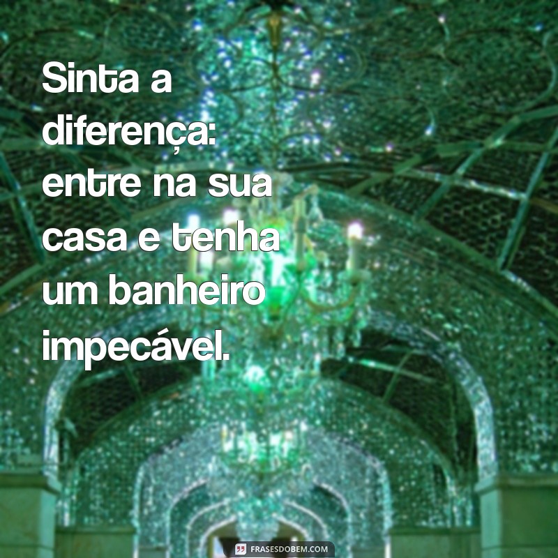 Frases Inspiradoras para Manter Seu Banheiro Sempre Limpo e Organizado 