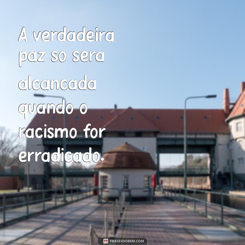 Frases Impactantes Contra o Racismo: Inspire a Mudança e a Igualdade 