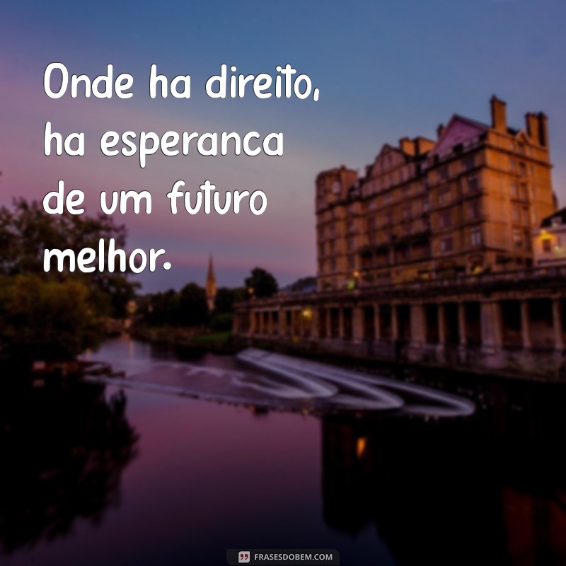 Frases Inspiradoras sobre Direito: Reflexões e Sabedoria Jurídica 