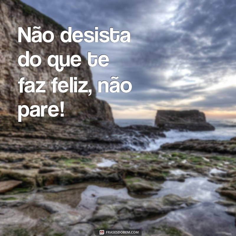 Descubra as melhores frases que não param de inspirar 