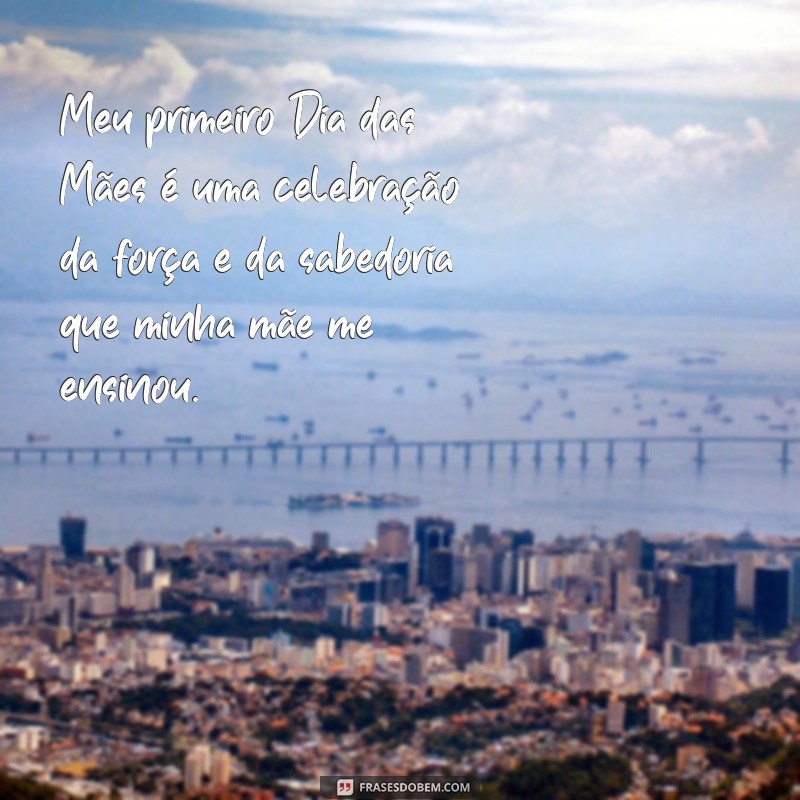 Frases Inspiradoras para Celebrar Seu Primeiro Dia das Mães 