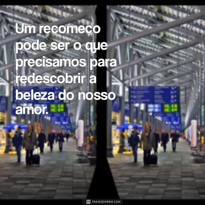 Como Dar uma Segunda Chance no Relacionamento: Mensagens que Transformam 