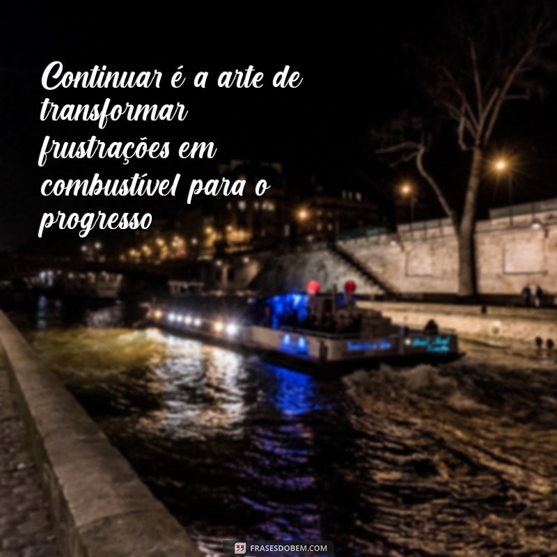 Frases Inspiradoras para Te Motivar a Continuar Sempre 