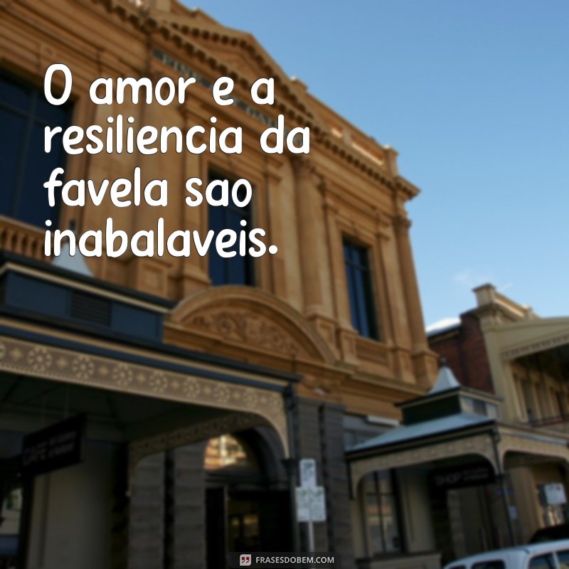 Frases Inspiradoras: A Superação e a Força da Favela 