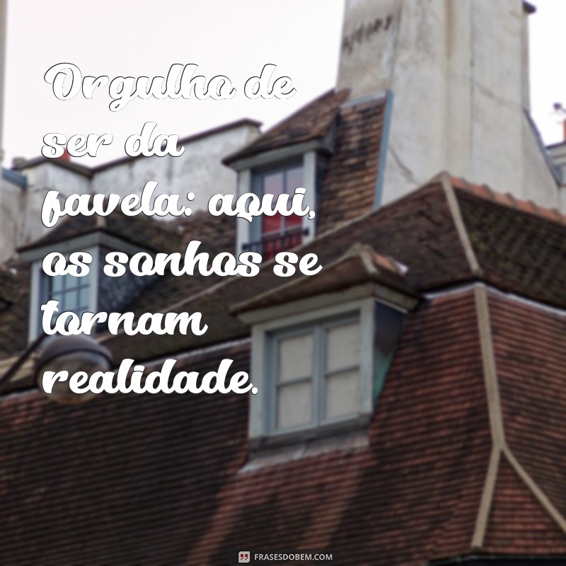 Frases Inspiradoras: A Superação e a Força da Favela 