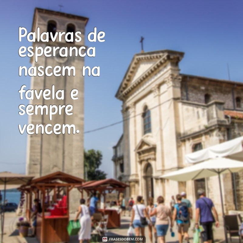 Frases Inspiradoras: A Superação e a Força da Favela 