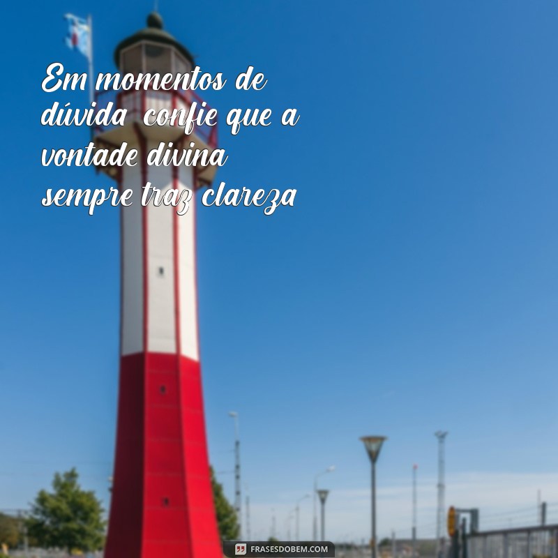 Frases Inspiradoras: Deixe a Vontade de Deus Prevalecer em Sua Vida 