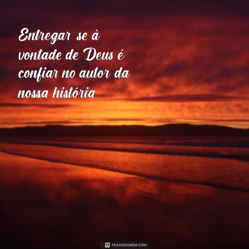 Frases Inspiradoras: Deixe a Vontade de Deus Prevalecer em Sua Vida 