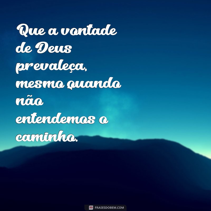 Frases Inspiradoras: Deixe a Vontade de Deus Prevalecer em Sua Vida 