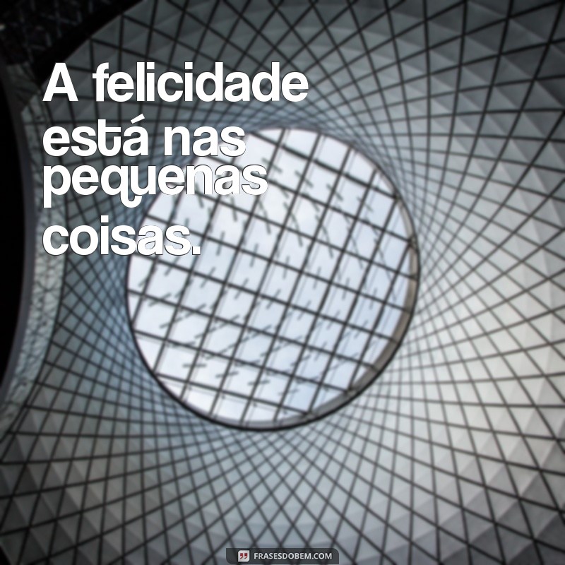 Frases Curtas para Espalhar Felicidade: Inspire-se! 