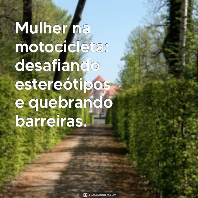 Frases Inspiradoras para Motociclistas Femininas: Liberdade sobre Duas Rodas 