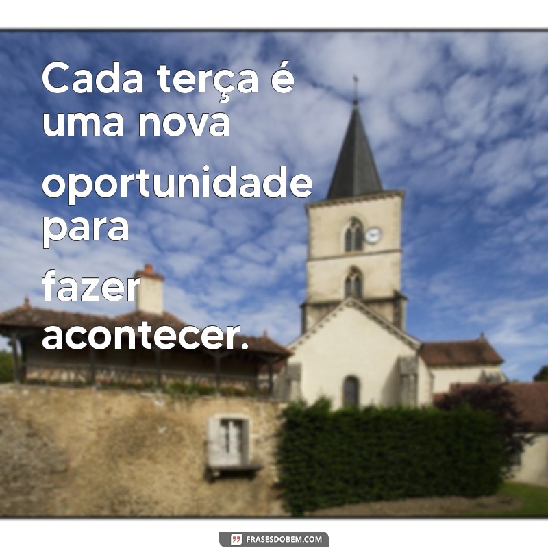 Frases Inspiradoras para Transformar sua Terça-feira 