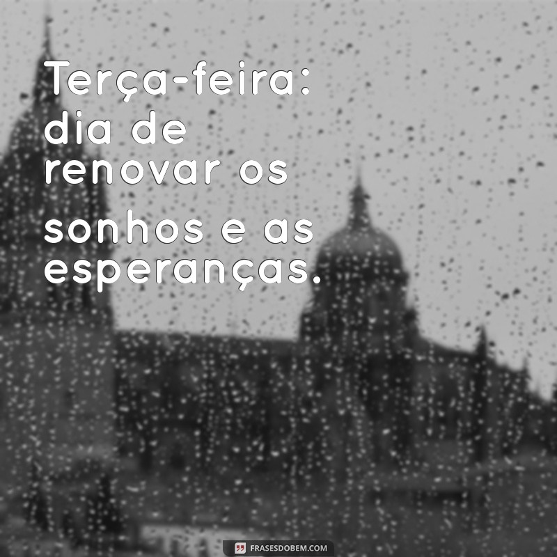 Frases Inspiradoras para Transformar sua Terça-feira 