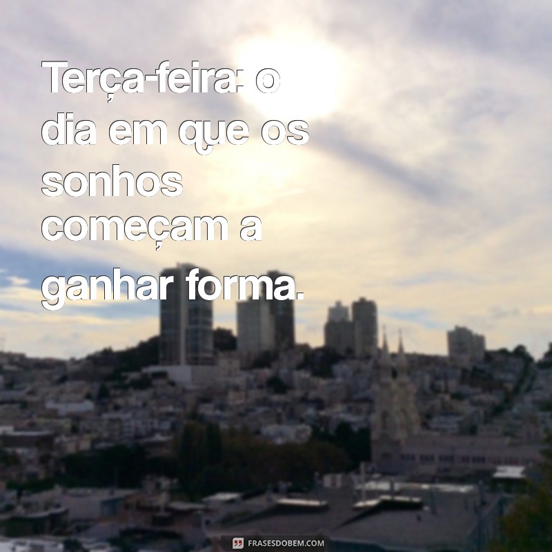 Frases Inspiradoras para Transformar sua Terça-feira 