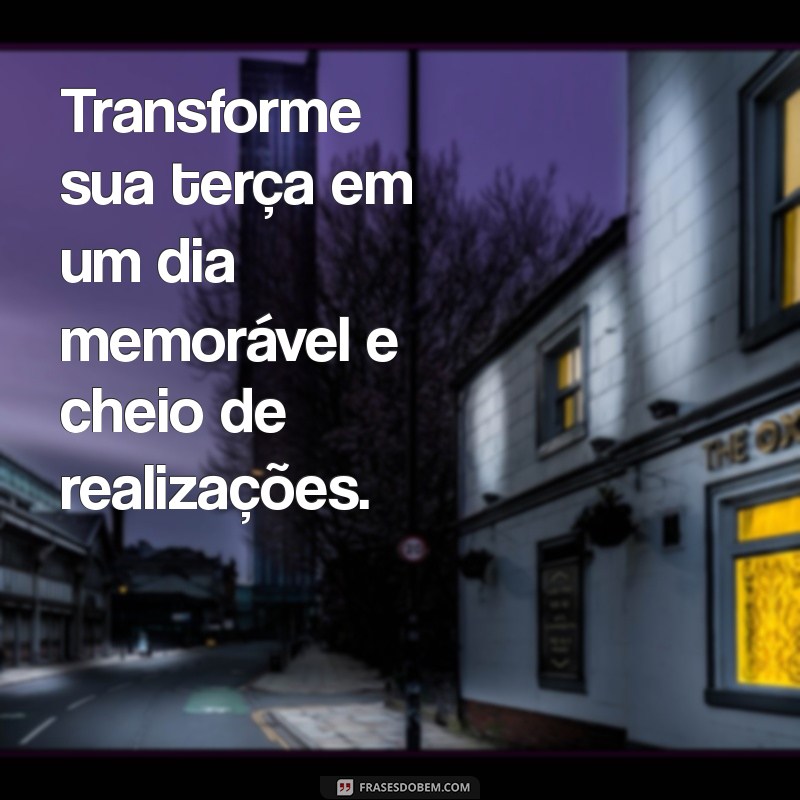 Frases Inspiradoras para Transformar sua Terça-feira 