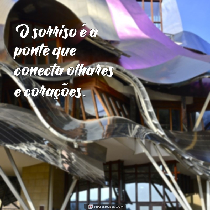 Frases Inspiradoras sobre Sorrisos e Olhares que Encantam 