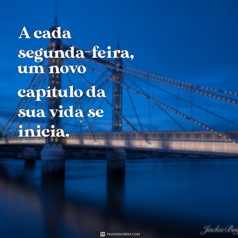 Frases Inspiradoras para Começar a Semana com Motivação 