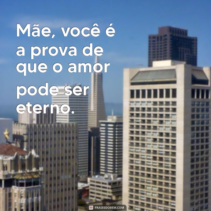 Frases Emocionantes para Celebrar o Amor de Mãe 