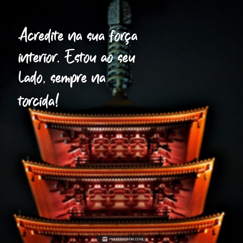 Frases Inspiradoras para Torcer e Motivar Alguém Especial 