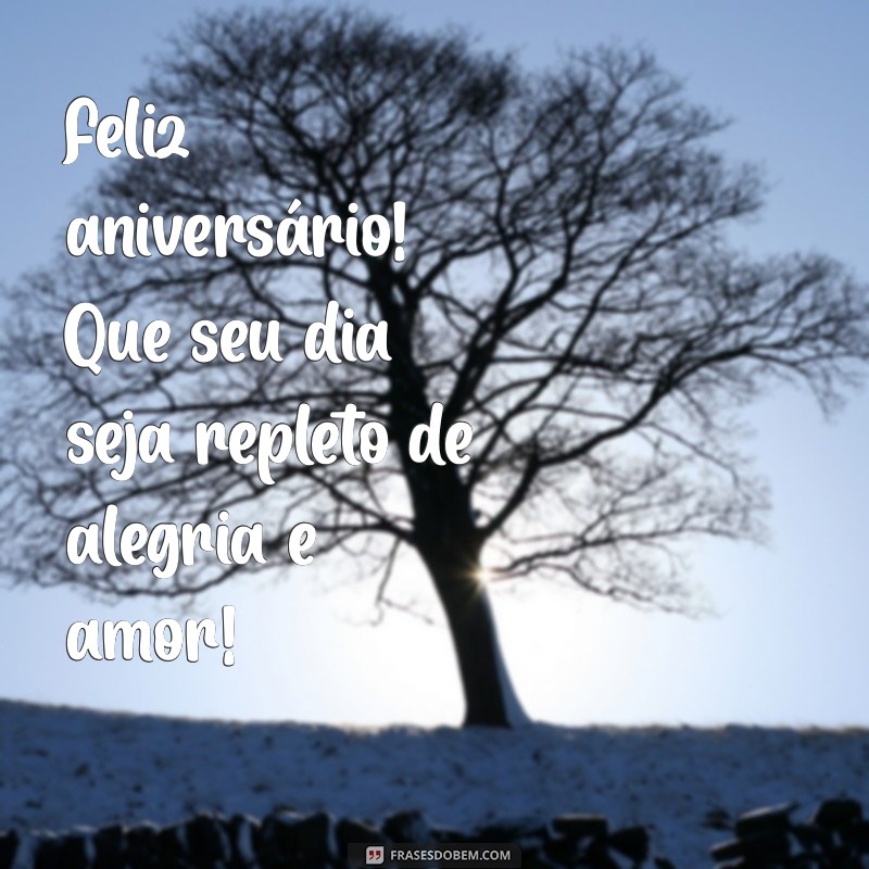 feliz aniverario Feliz aniversário! Que seu dia seja repleto de alegria e amor!